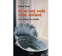 Ils m'ont volé mon enfant. Une affaire de famille