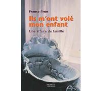 Ils m'ont volé mon enfant. Une affaire de famille - France Prun - Hachette Litterature - broché - Récit