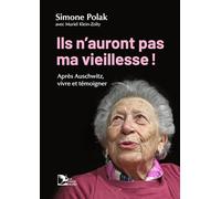 Ils n'auront pas ma vieillesse ! Après Auschwitz, vivre et témoigner