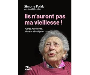 Ils n'auront pas ma vieillesse ! Après Auschwitz, vivre et témoigner