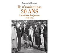Ils n'avaient pas 20 ans: La révolte des jeunes 1940-1944
