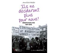 Ils ne décideront plus pour nous ! Débats sur l'IVG, 1971-1975