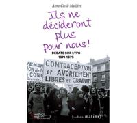 Ils ne décideront plus pour nous ! Débats sur l'IVG, 1971-1975 Débats sur l'IVG 1971-1975 - Anne-Cécile Mailfert - Les Petits Matins - broché - Essai