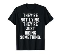 Ils ne mentent Pas, Ils cachent Juste Quelque Chose de Witty T-Shirt
