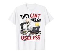 Ils ne Peuvent Pas Vous Utiliser si Vous êtes Inutile, Un Dicton Squelette drôle T-Shirt