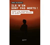 Ils N'en Sont Pas Morts ! - Regard D'une Psychologue Sur La Maltraitance Invisible Des Enfants