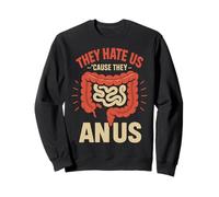 Ils nous détestent parce qu'ils ont de l'anus Sweatshirt