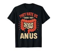 Ils nous détestent parce qu'ils ont de l'anus T-Shirt