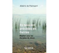 Ils Nous Ont Précédés En Galilée - Méditer Avec Les Disciples De Jésus