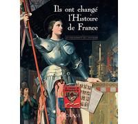 Ils ont changé l'Histoire de France