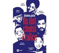 Ils ont choisi la France: James Baldwin, Nina Simone, Miles Davis, Melvin Van Peebles et Joséphine Baker