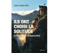 Ils ont choisi la solitude Ermites d’hier et aujourd’hui - Jean-Claude Noyé - Tallandier - broché - Essai