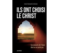Ils ont choisi le Christ Ces convertis de l'Islam dont on ne parle pas - Jean-François Chemain - Artege - broché - Essai