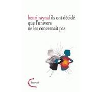 Ils ont décidé que l'univers ne les concernait pas - Henri Raynal - Klincksieck - broché - Essai