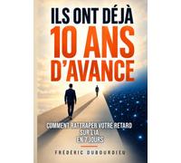 Ils Ont Déjà 10 Ans d'Avance: Comment rattraper votre retard sur l’IA en 7 jours