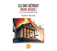 Ils ont détruit notre Justice ! Le cri d'un justiciable révolté - Achour Rezzik - Le Lys Bleu - broché - Essai