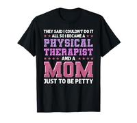 Ils ont dit que je ne pouvais pas tout faire alors je suis devenu un physiothérapeute T-Shirt