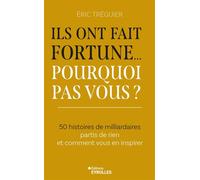 Ils ont fait fortune... Pourquoi pas vous ? 50 histoires de milliardaires partis de rien et comment vous en inspirer - Eric Treguier - Eyrolles - broché - Etude