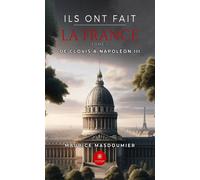 Ils ont fait la France Tome I - De Clovis à Napoléon III - Maurice Masdoumier - Le Lys Bleu - broché - Roman