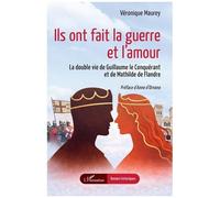 Ils ont fait la guerre et l'amour: La double vie de Guillaume le Conquérant et de Mathilde de Flandre