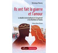 Ils ont fait la guerre et l'amour La double vie de Guillaume le Conquérant et de Mathilde de Flandre - Véronique Maurey - L'harmattan - broché - Roman