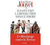 Ils ont fait la Révolution sans le savoir: Le libertinage contre la Terreur