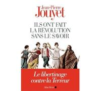Ils ont fait la Révolution sans le savoir Jean-Pierre Jouyet (Auteur)