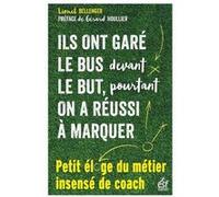 Ils ont garé le bus devant le but, pourtant on a réussi à marquer Lionel Bellenger (Auteur)