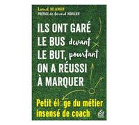 Ils ont garé le bus devant le but, pourtant on a réussi à marquer Petit éloge du métier insensé de coach - Lionel Bellenger - Esf - broché - Guide