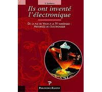 Ils ont inventés l'électronique. De la pile de Volta à la TV numérique : histoire(s) de l'électronique