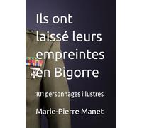 Ils ont laissé leurs empreintes en Bigorre: 101 personnages illustres