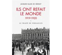Ils ont refait le monde. 1919-1920 - le traité de Versailles Le Traité de Versailles - Jacques-Alain De Sédouy - Tallandier - broché - Etude