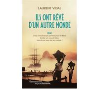 Ils ont rêvé d'un autre monde 1841 : 500 français partent fonder un nouvel eden - Laurent Vidal - Flammarion - broché - Essai