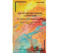 Ils ont révolutionné la peinture: De l'hallucinatoire à l'imaginaire quantique Cézanne, Picasso, Miró, Kandinsky, Malévitch