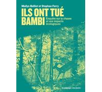 Ils ont tué Bambi: Enquête sur la chasse et ses impacts écologiques