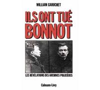 Ils ont tué Bonnot Les révélations des archives policières - William Caruchet - Calmann-Levy - broché - Livre