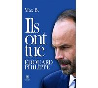 Ils ont tué Édouard Philippe - Max B. - Le Lys Bleu - broché - Essai
