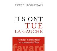 Ils ont tué la gauche - Postures et imposteurs au sommet de l'État
