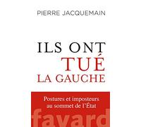 Ils ont tué la gauche - Postures et imposteurs au sommet de l'État