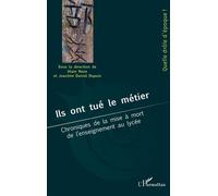 Ils ont tué le métier: Chroniques de la mise à mort de l'enseignement au lycée