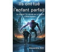 Ils ont tué l'enfant parfait: ou Quand l’IA décide qui a le droit d’être humain
