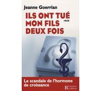 Ils ont tué mon fils deux fois: Le scandale de l'hormone de croissance et de l'expertise médicale