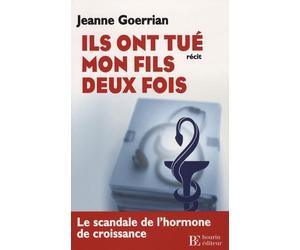 Ils ont tué mon fils deux fois: Le scandale de l'hormone de croissance et de l'expertise médicale