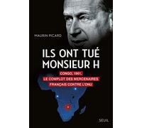 Ils ont tué Monsieur H: Congo, 1961. Le complot des mercenaires français contre l'ONU