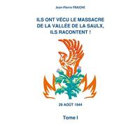 Ils ont vécu le massacre de la vallée de la Saulx, ils racontent ! Tome I: Edition N & B