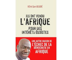 Ils ont vendu l’Afrique pour des intérêts égoïstes