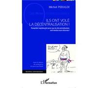 Michel Peraldi – Ils ont volé la décentralisation ! – Pamphlet argumenté – Broché