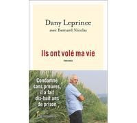 Ils ont volé ma vie: Condamné sans preuves, il a fait dix-huit ans de prison