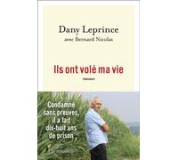 Ils ont volé ma vie: Condamné sans preuves, il a fait dix-huit ans de prison