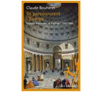 Ils Parcoururent L'europe - Voyages D'écrivains Et D'artistes 1780-1880